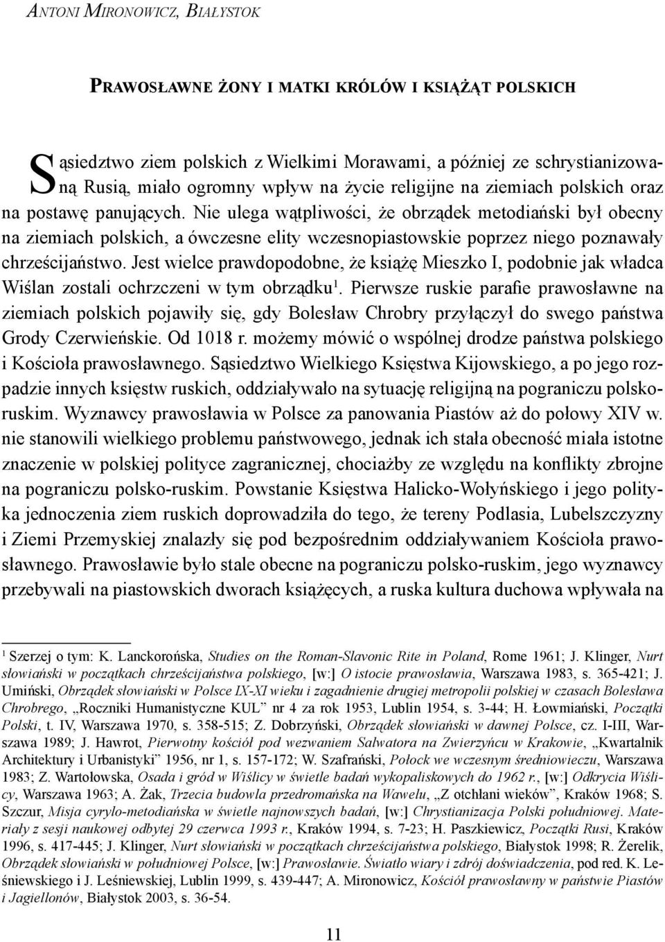 Nie ulega wątpliwości, że obrządek metodiański był obecny na ziemiach polskich, a ówczesne elity wczesnopiastowskie poprzez niego poznawały chrześcijaństwo.
