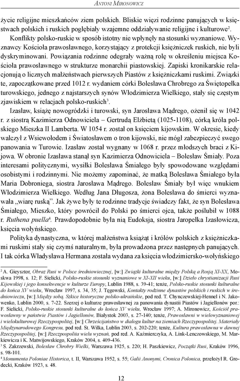 Powiązania rodzinne odegrały ważną rolę w określeniu miejsca Kościoła prawosławnego w strukturze monarchii piastowskiej.