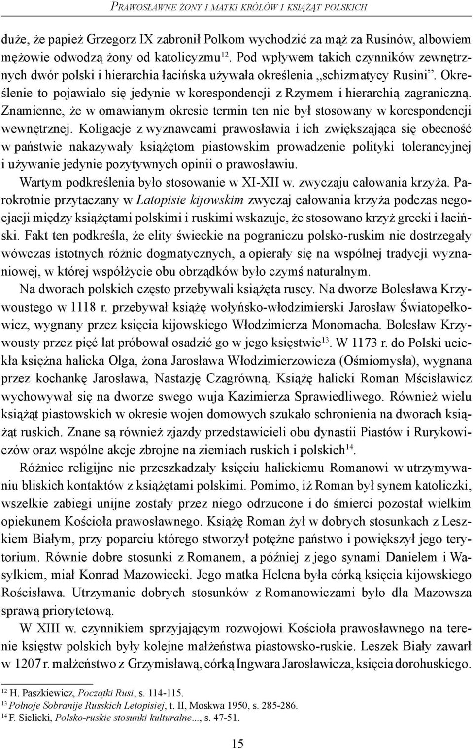 Określenie to pojawiało się jedynie w korespondencji z Rzymem i hierarchią zagraniczną. Znamienne, że w omawianym okresie termin ten nie był stosowany w korespondencji wewnętrznej.