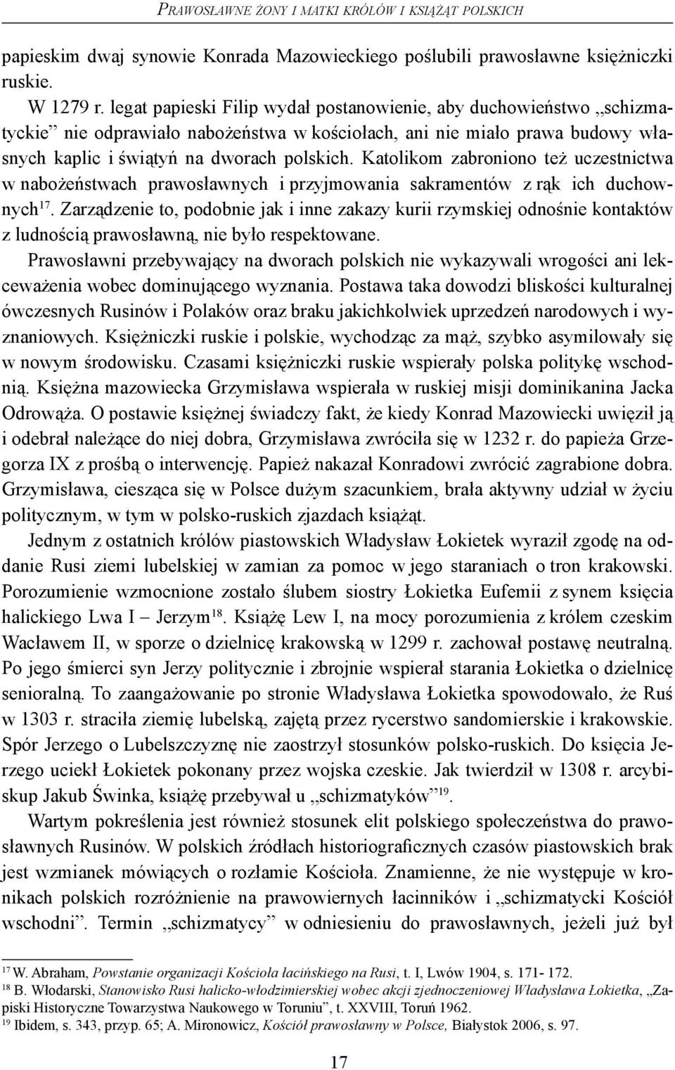 Katolikom zabroniono też uczestnictwa w nabożeństwach prawosławnych i przyjmowania sakramentów z rąk ich duchownych 17.