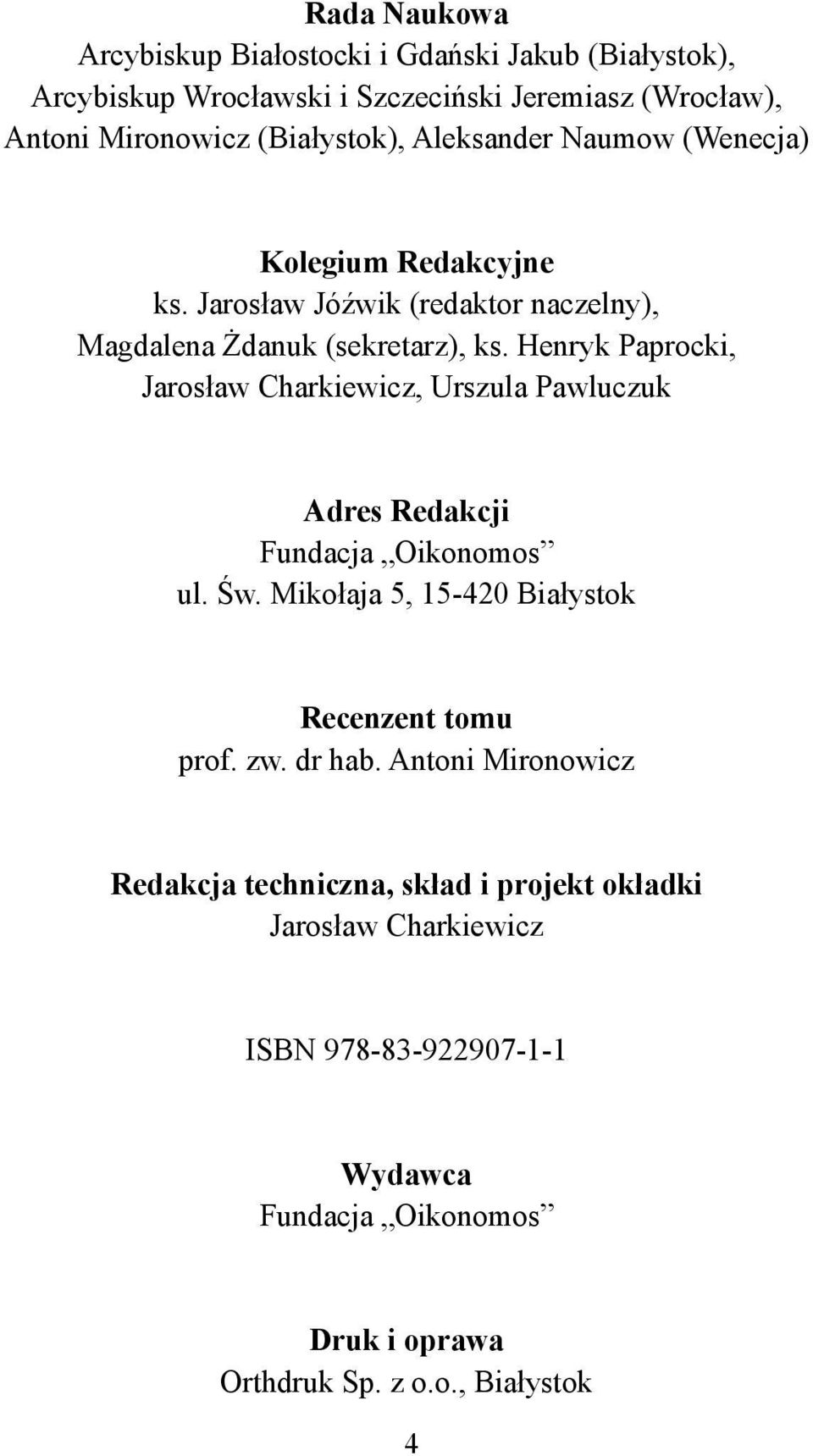 Henryk Paprocki, Jarosław Charkiewicz, Urszula Pawluczuk Adres Redakcji Fundacja Oikonomos ul. Św. Mikołaja 5, 15-420 Białystok Recenzent tomu prof. zw.