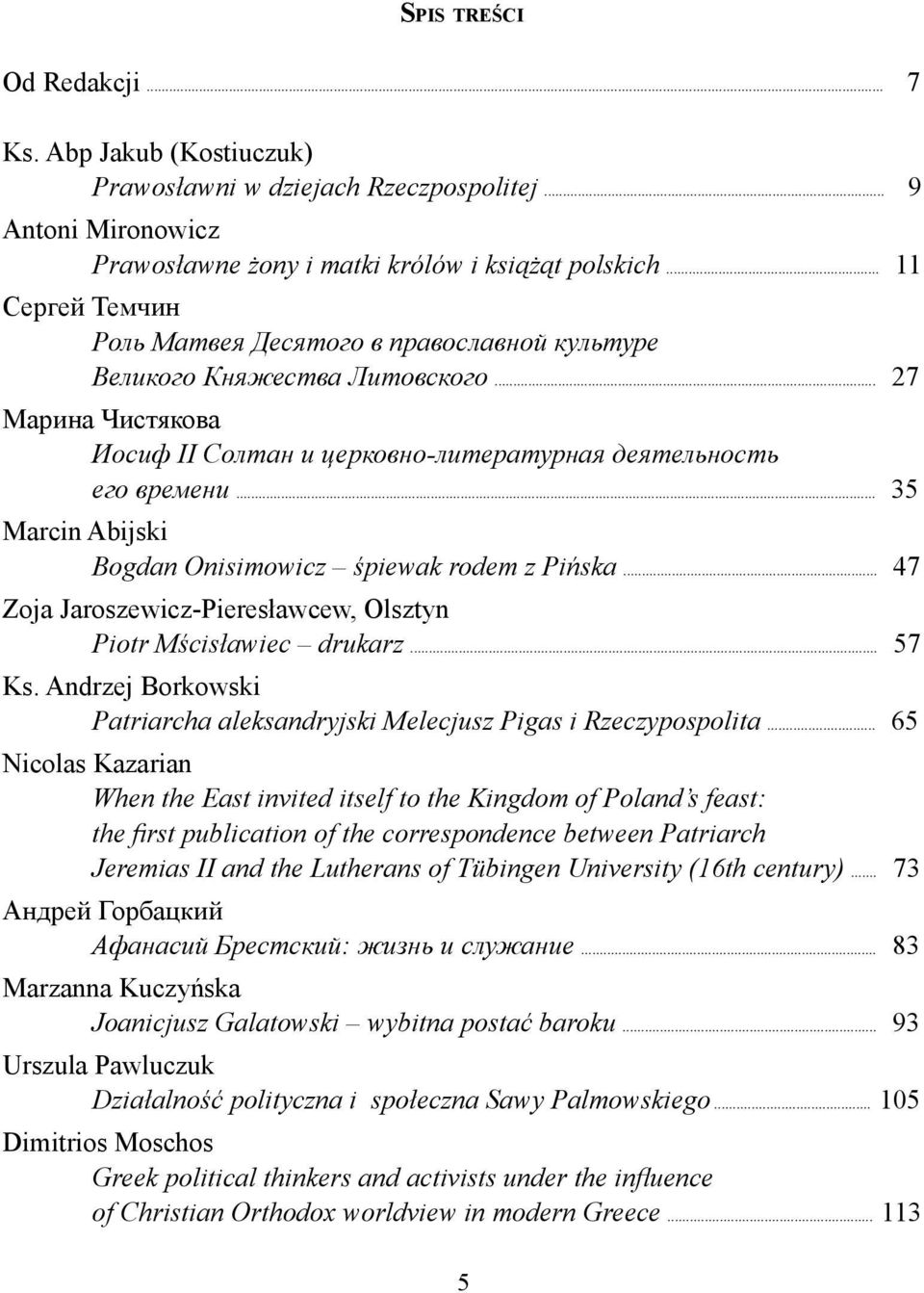 .. 35 Marcin Abijski Bogdan Onisimowicz śpiewak rodem z Pińska... 47 Zoja Jaroszewicz-Pieresławcew, Olsztyn Piotr Mścisławiec drukarz... 57 Ks.