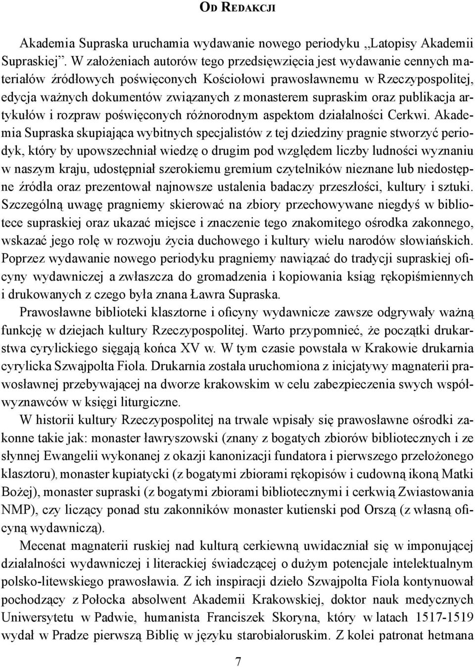 supraskim oraz publikacja artykułów i rozpraw poświęconych różnorodnym aspektom działalności Cerkwi.