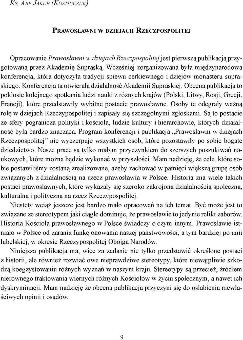 Obecna publikacja to pokłosie kolejnego spotkania ludzi nauki z różnych krajów (Polski, Litwy, Rosji, Grecji, Francji), które przedstawiły wybitne postacie prawosławne.