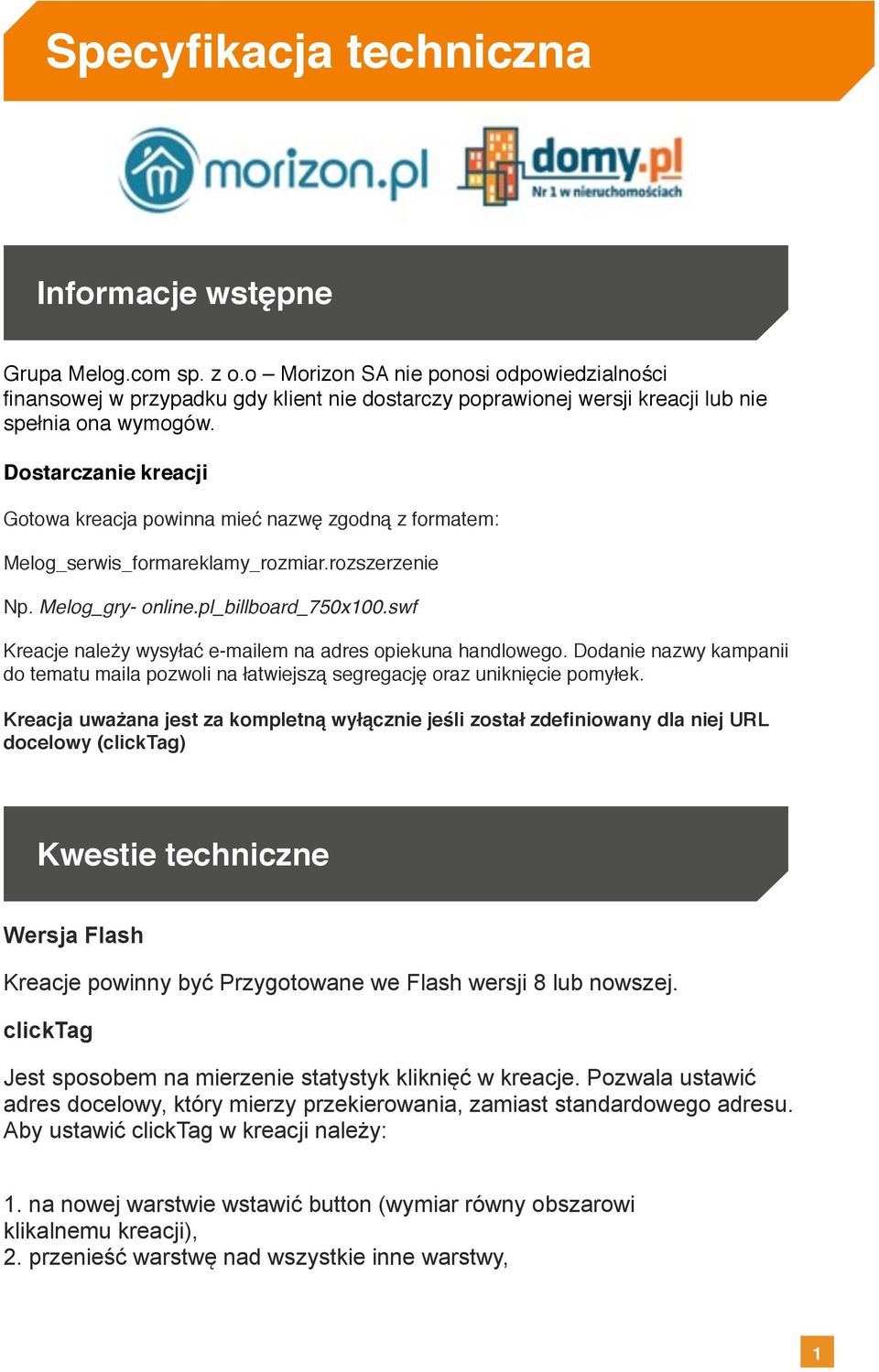 Dostarczanie kreacji Gotowa kreacja powinna mieć nazwę zgodną z formatem: Melog_serwis_formareklamy_rozmiar.rozszerzenie Np. Melog_gry- online.pl_billboard_750x100.