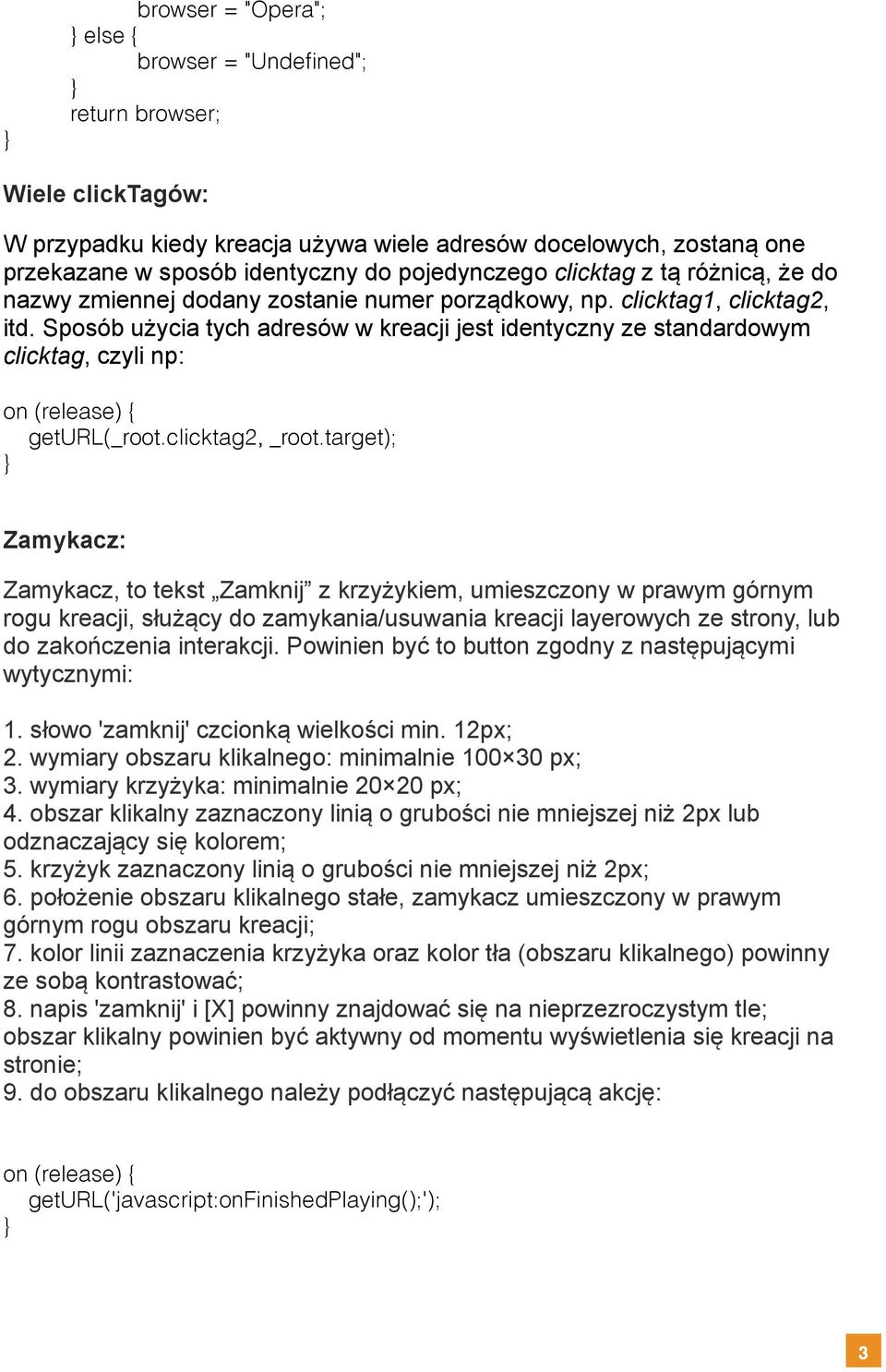 Sposób użycia tych adresów w kreacji jest identyczny ze standardowym clicktag, czyli np: on (release) { geturl(_root.clicktag2, _root.