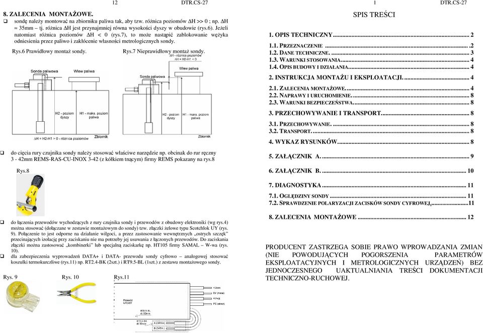 do cięcia rury czujnika sondy naleŝy stosować właściwe narzędzie np. obcinak do rur ręczny 3-42mm REMS-RAS-CU-INOX 3-42 (z kółkiem tnącym) firmy REMS pokazany na rys.8 Rys.8 12 DTR.CS-27 Rys.