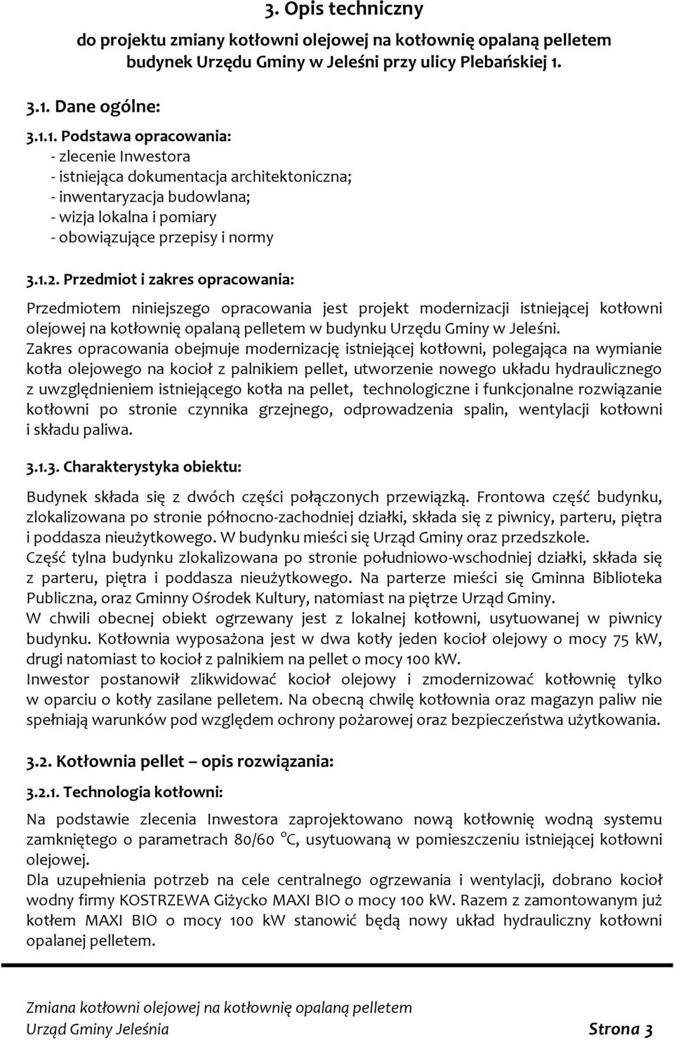 1.2. Przedmiot i zakres opracowania: Przedmiotem niniejszego opracowania jest projekt modernizacji istniejącej kotłowni olejowej na kotłownię opalaną pelletem w budynku Urzędu Gminy w Jeleśni.