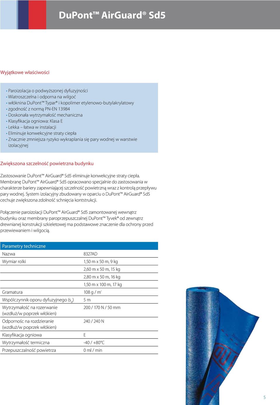 warstwie izolacyjnej Zwiększona szczelność powietrzna budynku Zastosowanie DuPont AirGuard Sd5 eliminuje konwekcyjne straty ciepła.