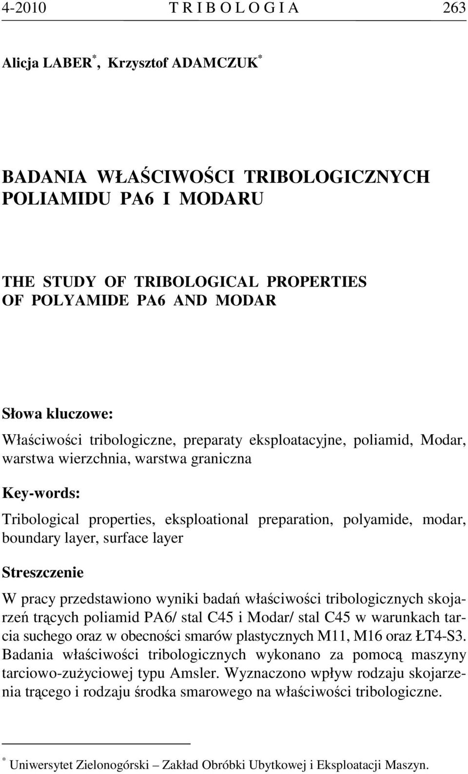 boundary layer, surface layer Streszczenie W pracy przedstawiono wyniki badań właściwości tribologicznych skojarzeń trących poliamid PA6/ stal C45 i Modar/ stal C45 w warunkach tarcia suchego oraz w