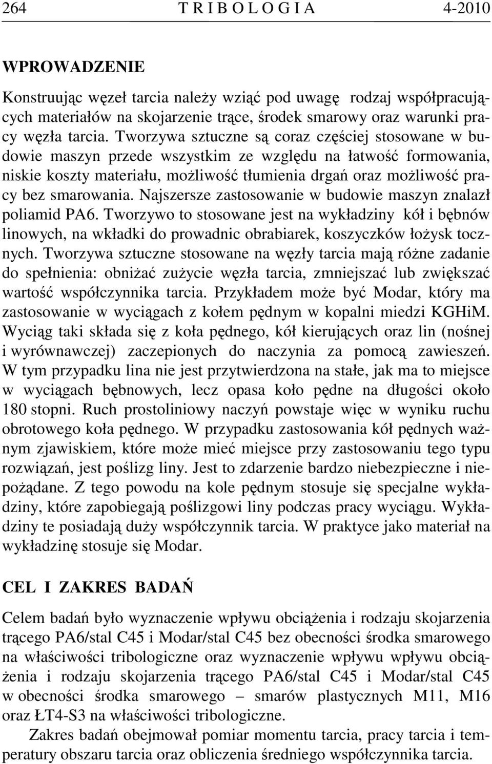 smarowania. Najszersze zastosowanie w budowie maszyn znalazł poliamid PA6.