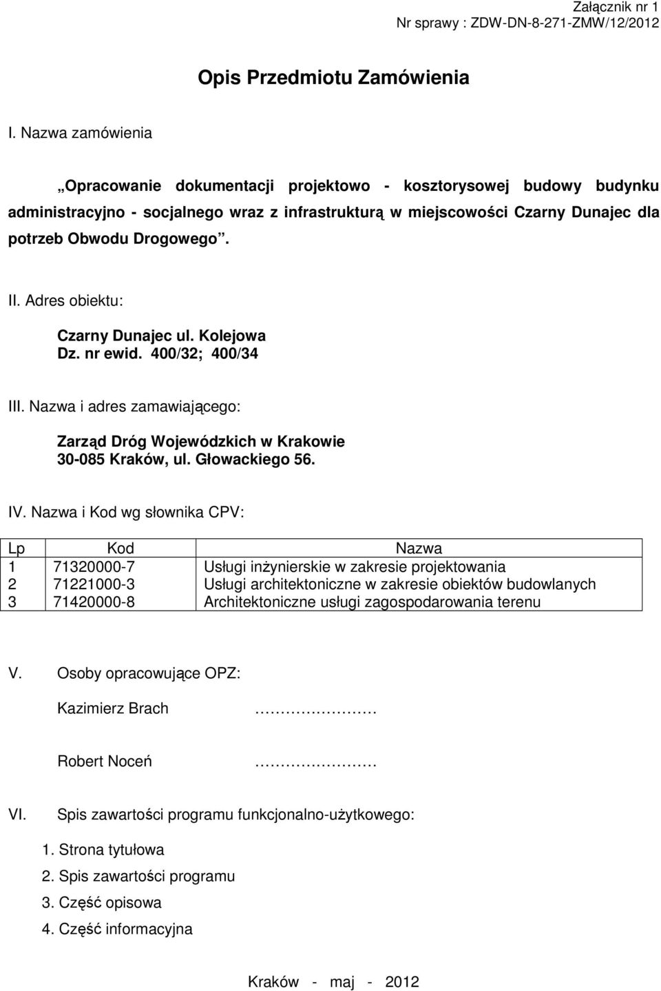 Adres obiektu: Czarny Dunajec ul. Kolejowa Dz. nr ewid. 400/32; 400/34 III. Nazwa i adres zamawiającego: Zarząd Dróg Wojewódzkich w Krakowie 30-085 Kraków, ul. Głowackiego 56. IV.