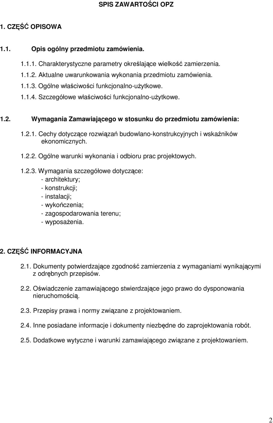 Wymagania Zamawiającego w stosunku do przedmiotu zamówienia: 1.2.1. Cechy dotyczące rozwiązań budowlano-konstrukcyjnych i wskaźników ekonomicznych. 1.2.2. Ogólne warunki wykonania i odbioru prac projektowych.