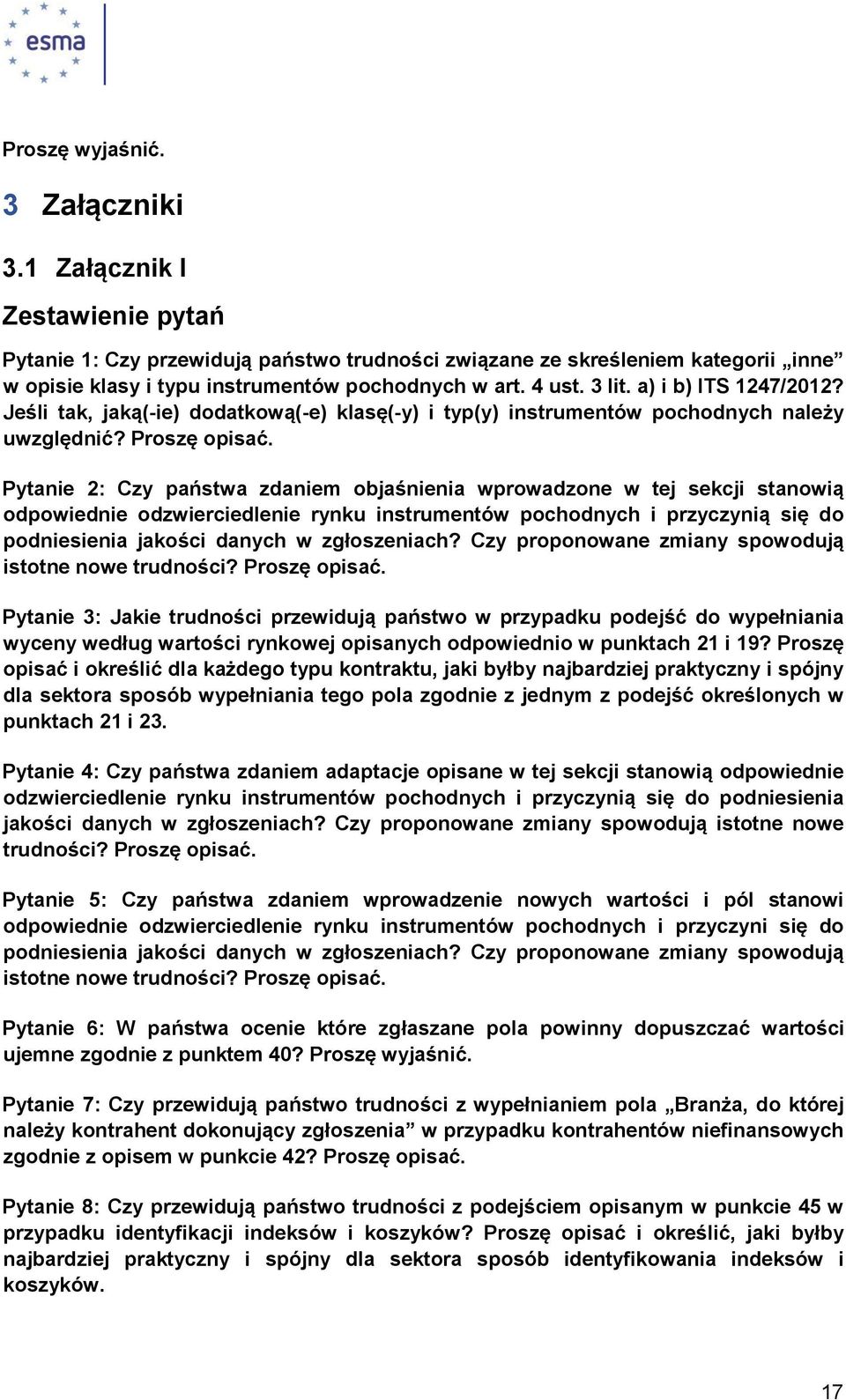 Pytanie 2: Czy państwa zdaniem objaśnienia wprowadzone w tej sekcji stanowią odpowiednie odzwierciedlenie rynku instrumentów pochodnych i przyczynią się do podniesienia jakości danych w zgłoszeniach?