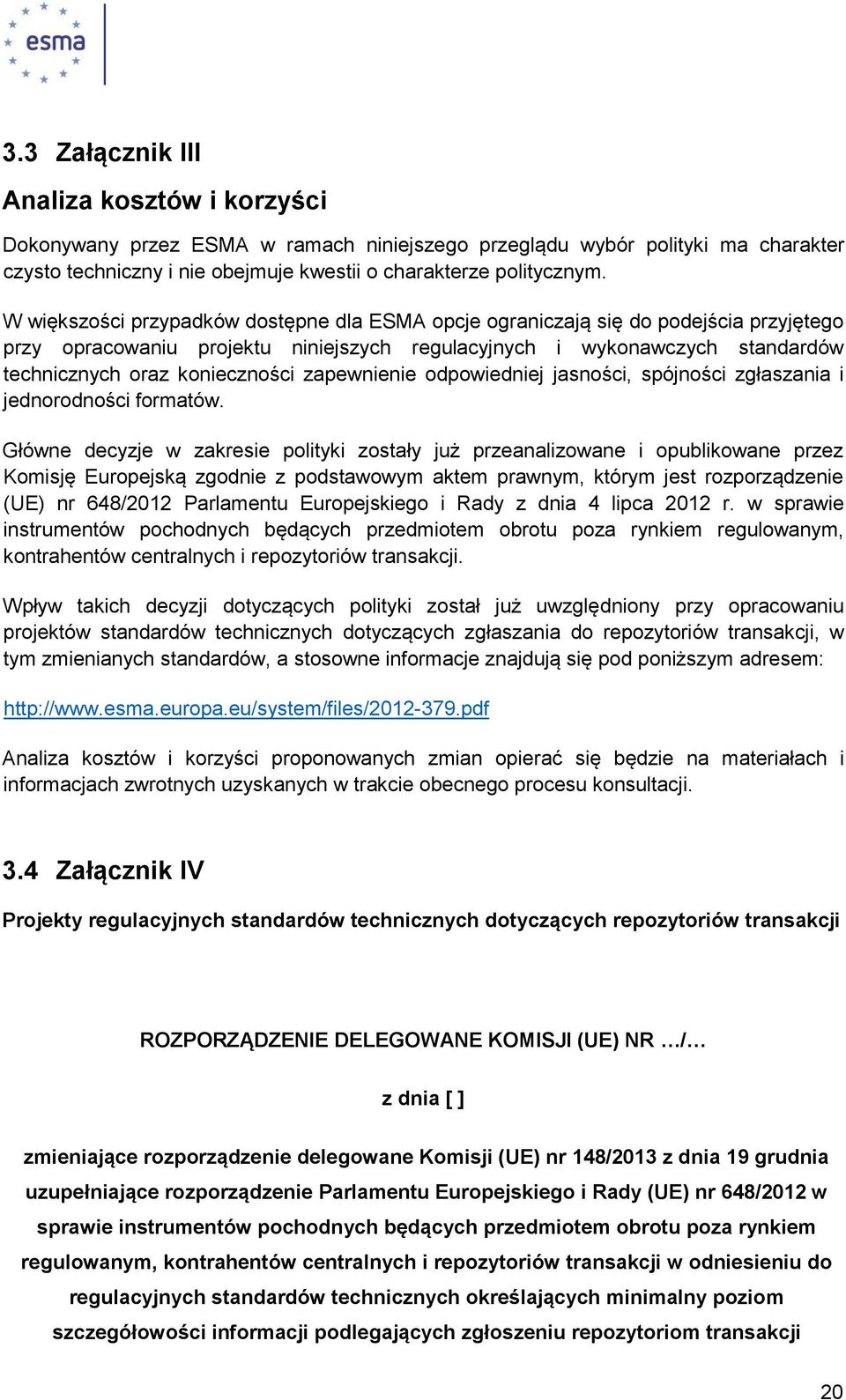 zapewnienie odpowiedniej jasności, spójności zgłaszania i jednorodności formatów.