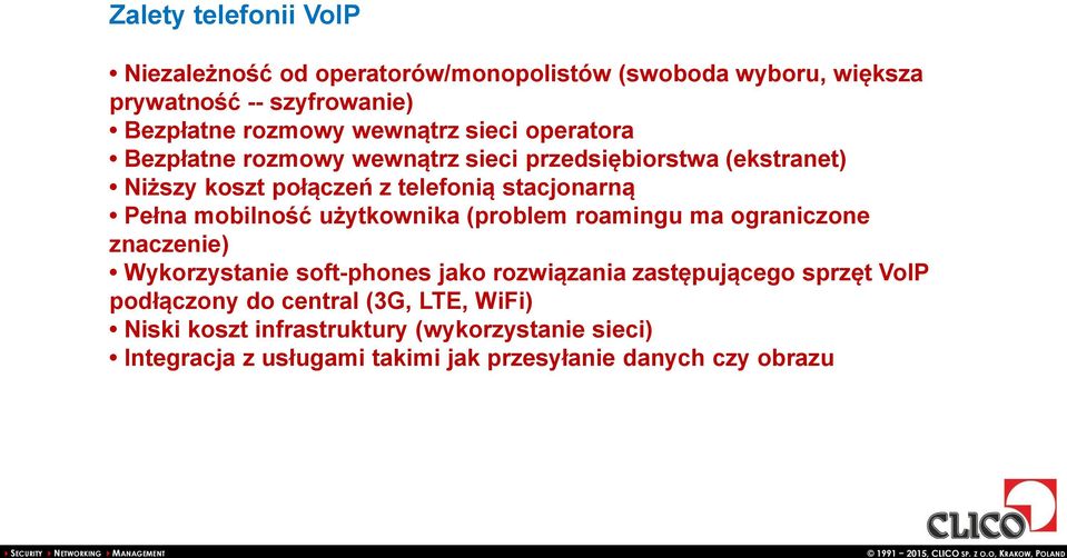 mobilność użytkownika (problem roamingu ma ograniczone znaczenie) Wykorzystanie soft-phones jako rozwiązania zastępującego sprzęt VoIP