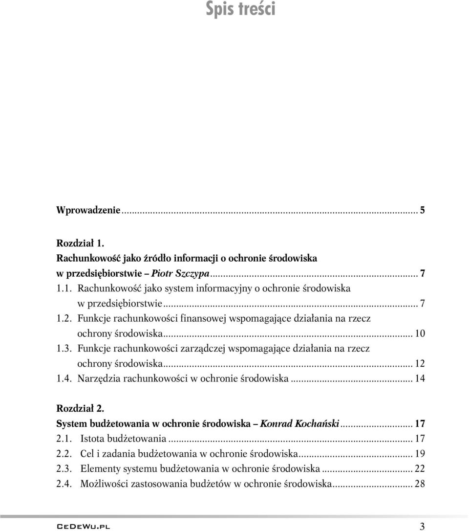 4. Narzędzia rachunkowości w ochronie środowiska... 14 Rozdział 2. System budżetowania w ochronie środowiska Konrad Kochański... 17 2.1. Istota budżetowania... 17 2.2. Cel i zadania budżetowania w ochronie środowiska.