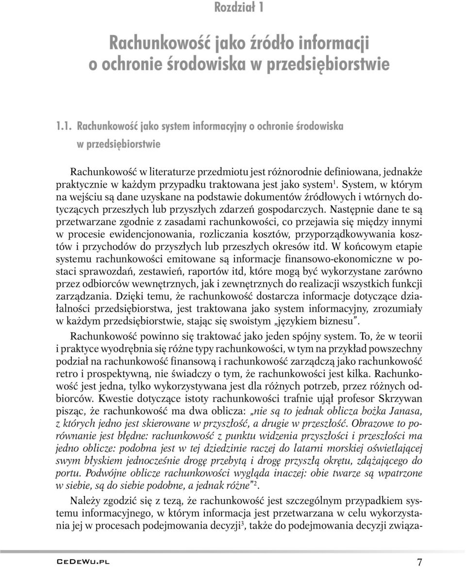 1. Rachunkowość jako system informacyjny o ochronie środowiska w przedsiębiorstwie Rachunkowość w literaturze przedmiotu jest różnorodnie definiowana, jednakże praktycznie w każdym przypadku