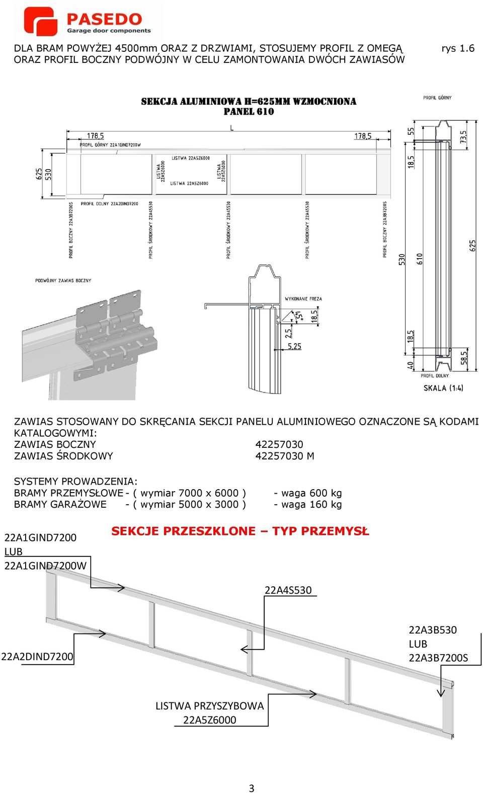 42257030 M SYSTEMY PROWADZENIA: BRAMY PRZEMYSŁOWE - ( wymiar 7000 x 6000 ) - waga 600 kg BRAMY GARAŻOWE - ( wymiar 5000 x 3000 ) - waga