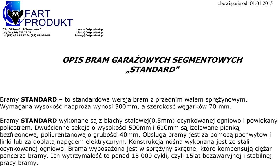 Bramy STANDARD wykonane są z blachy stalowej(0,5mm) ocynkowanej ogniowo i powlekany poliestrem.