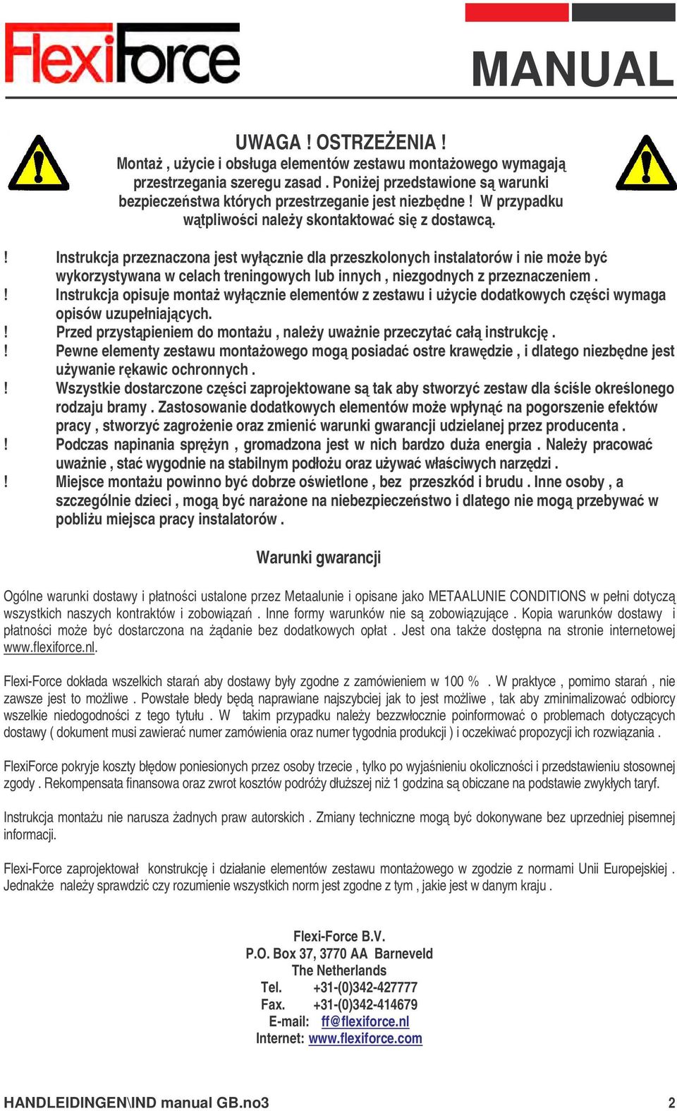 Instrukcja przeznaczona jest wyłcznie dla przeszkolonych instalatorów i nie moe by wykorzystywana w celach treningowych lub innych, niezgodnych z przeznaczeniem.