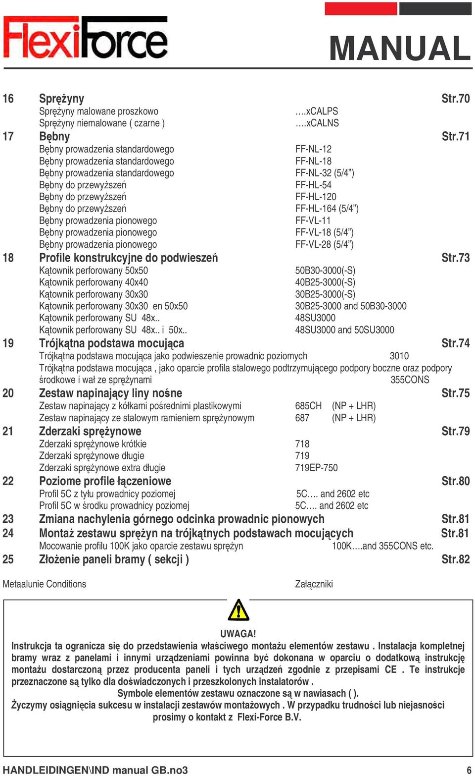 przewysze FF-HL-164 (5/4 ) Bbny prowadzenia pionowego FF-VL-11 Bbny prowadzenia pionowego FF-VL-18 (5/4 ) Bbny prowadzenia pionowego FF-VL-28 (5/4 ) 18 Profile konstrukcyjne do podwiesze Str.