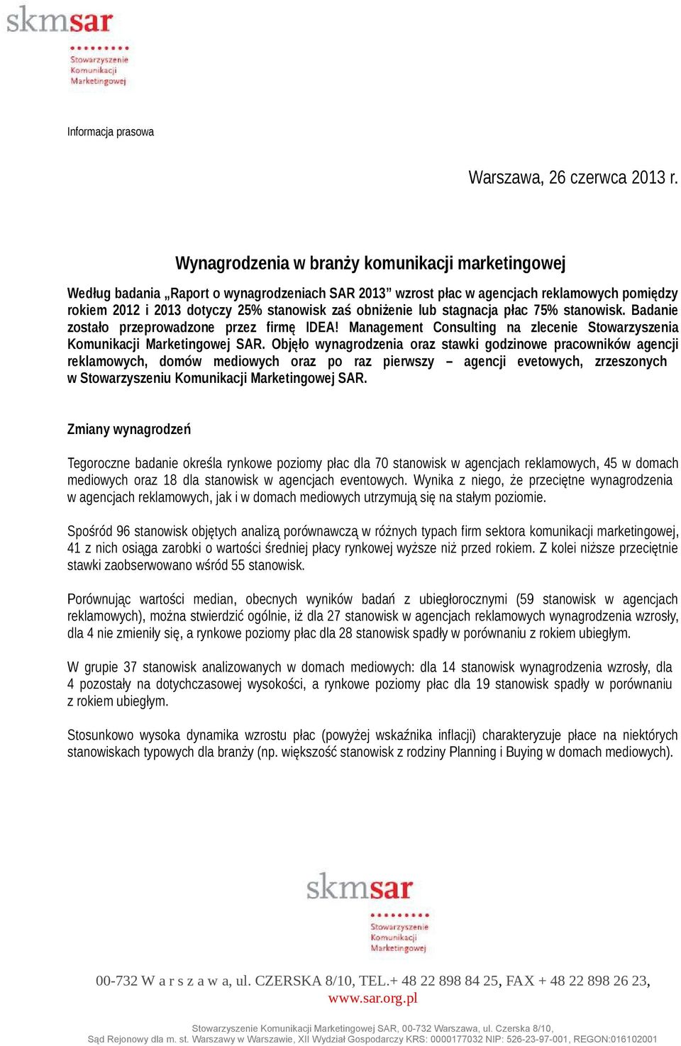 lub stagnacja płac 75% stanowisk. Badanie zostało przeprowadzone przez firmę IDEA! Management Consulting na zlecenie Stowarzyszenia Komunikacji Marketingowej SAR.