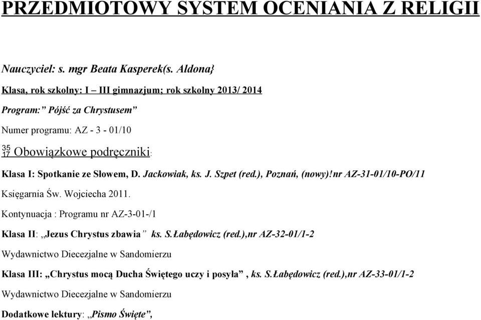 Spotkanie ze Słowem, D. Jackowiak, ks. J. Szpet (red.), Poznań, (nowy)!nr AZ-31-01/10-PO/11 Księgarnia Św. Wojciecha 2011.