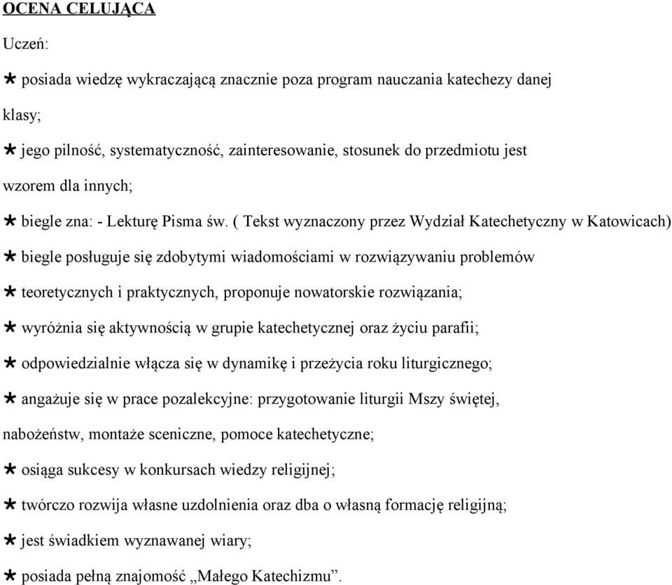 ( Tekst wyznaczony przez Wydział Katechetyczny w Katowicach) biegle posługuje się zdobytymi wiadomościami w rozwiązywaniu problemów teoretycznych i praktycznych, proponuje nowatorskie rozwiązania;