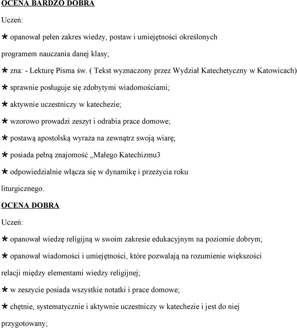 apostolską wyraża na zewnątrz swoją wiarę; posiada pełną znajomość Małego Katechizmu3 odpowiedzialnie włącza się w dynamikę i przeżycia roku liturgicznego.