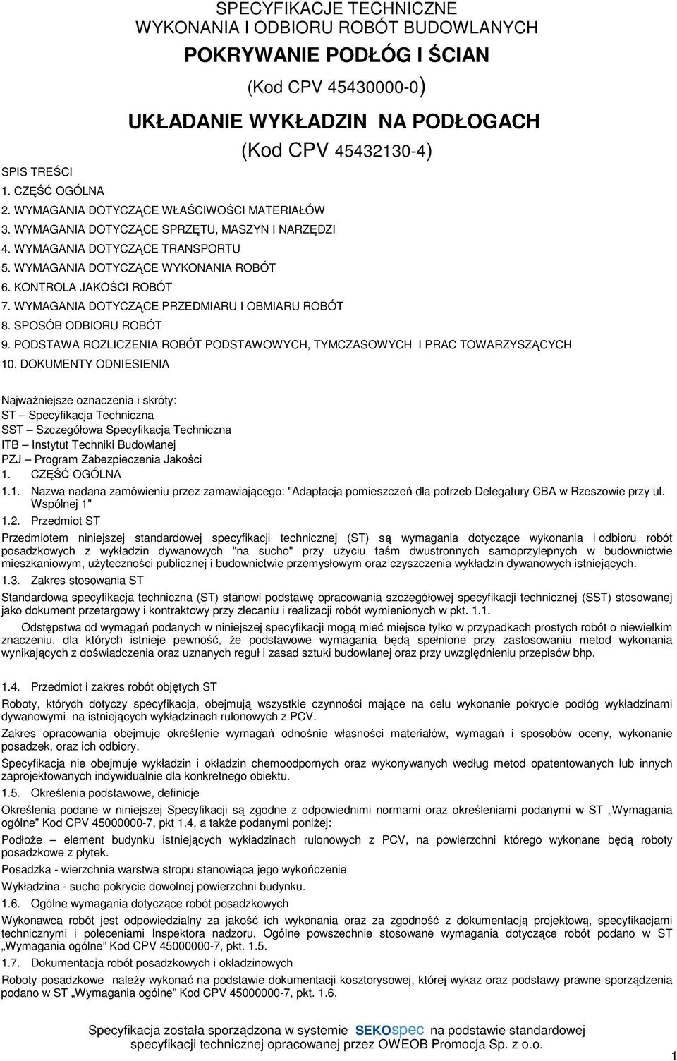 KONTROLA JAKOŚCI ROBÓT (Kod CPV 45432130-4) 7. WYMAGANIA DOTYCZĄCE PRZEDMIARU I OBMIARU ROBÓT 8. SPOSÓB ODBIORU ROBÓT 9. PODSTAWA ROZLICZENIA ROBÓT PODSTAWOWYCH, TYMCZASOWYCH I PRAC TOWARZYSZĄCYCH 10.