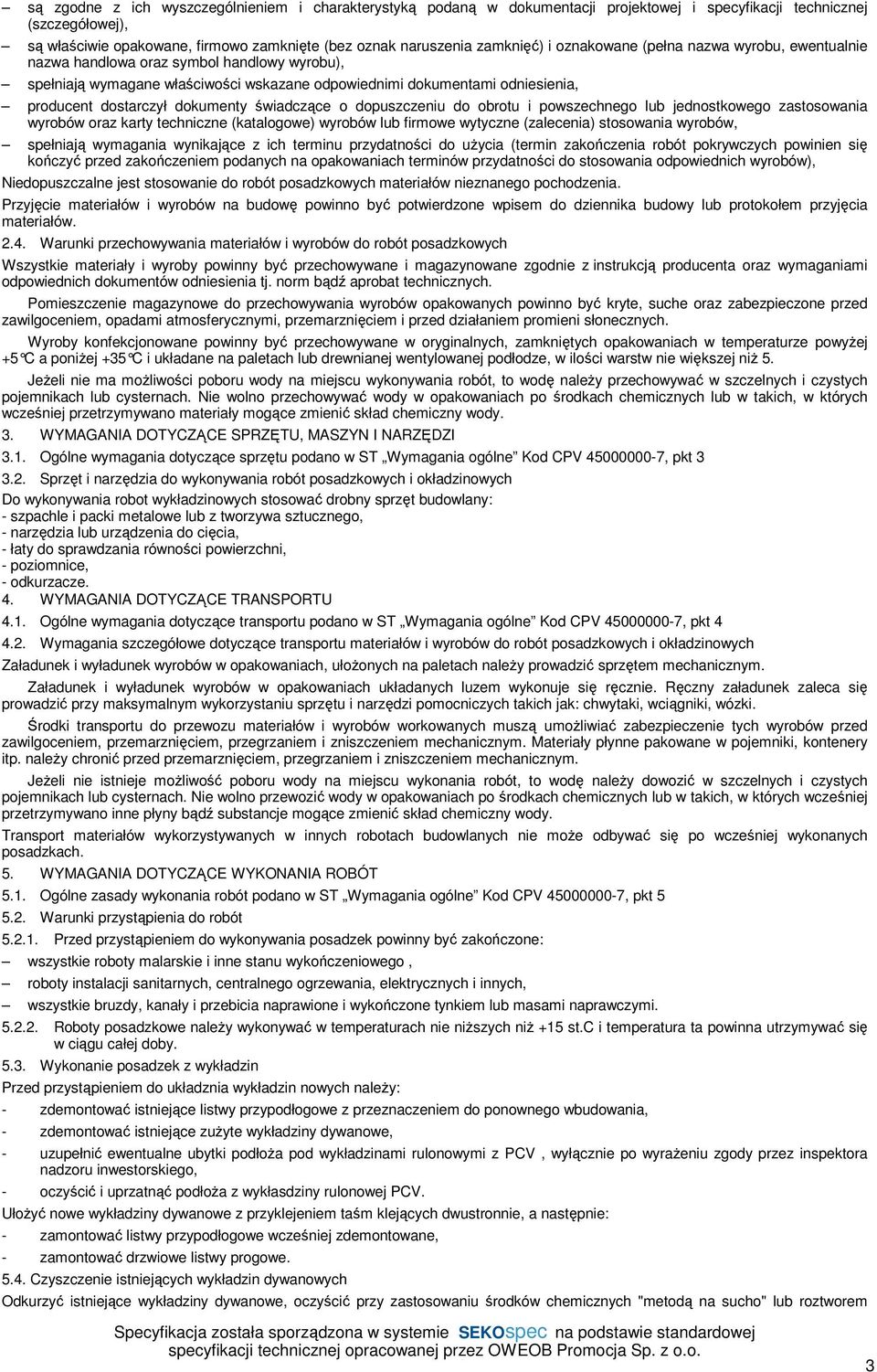 dokumenty świadczące o dopuszczeniu do obrotu i powszechnego lub jednostkowego zastosowania wyrobów oraz karty techniczne (katalogowe) wyrobów lub firmowe wytyczne (zalecenia) stosowania wyrobów,