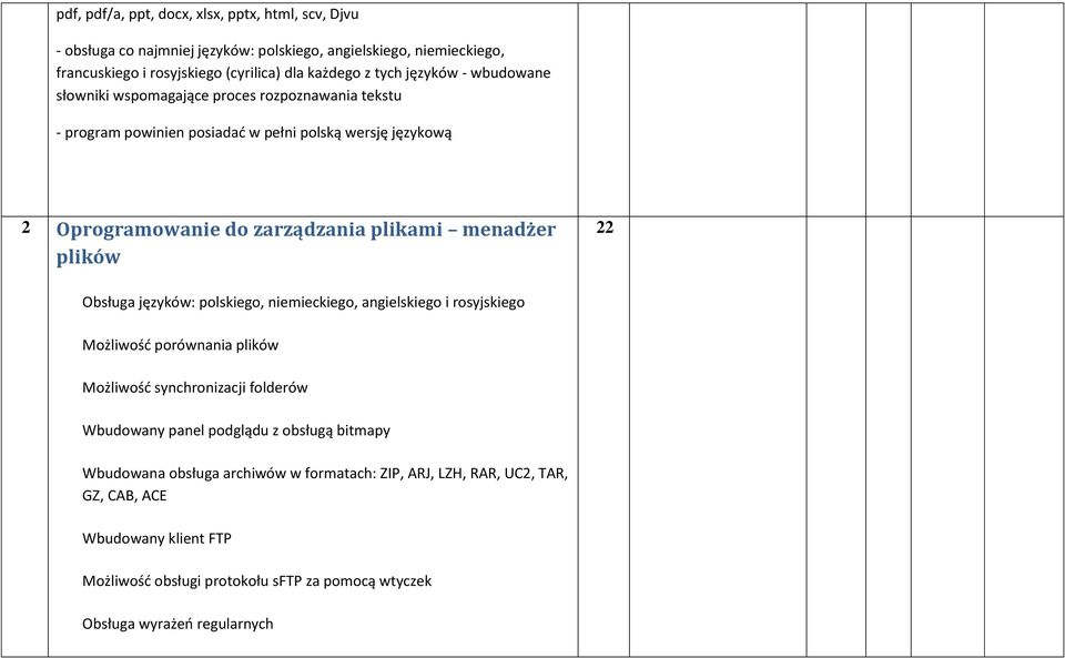 plików 22 Obsługa języków: polskiego, niemieckiego, angielskiego i rosyjskiego Możliwość porównania plików Możliwość synchronizacji folderów Wbudowany panel podglądu z obsługą