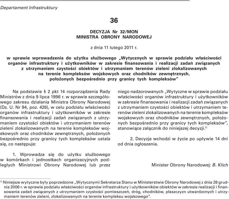 czystości obiektów i utrzymaniem terenów zieleni zlokalizowanych na terenie kompleksów wojskowych oraz chodników zewnętrznych, położonych bezpośrednio przy granicy tych kompleksów Na podstawie 2 pkt