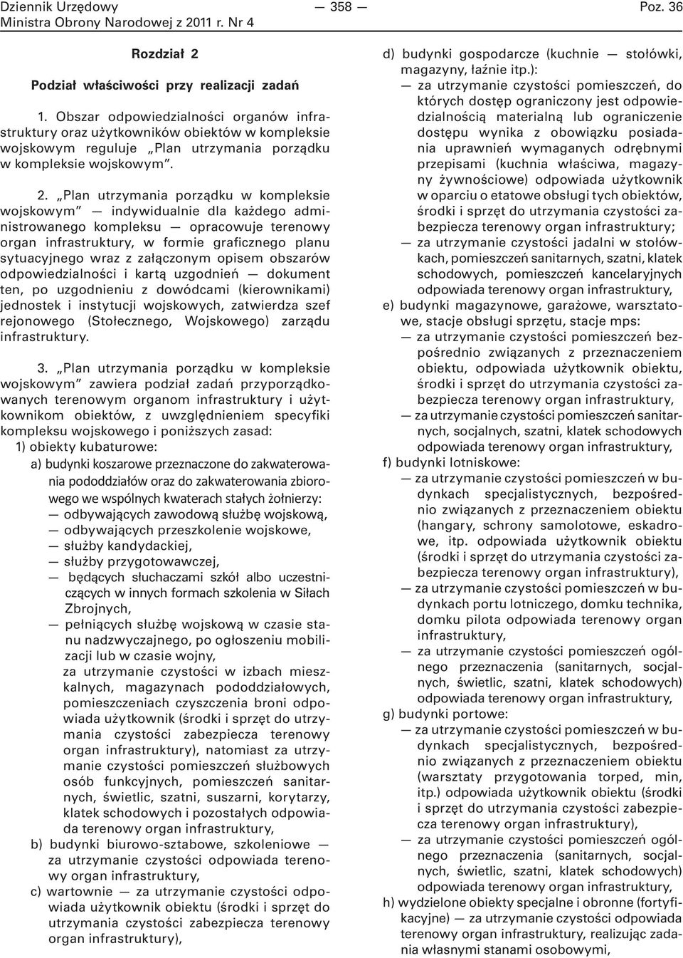 Plan utrzymania porządku w kompleksie wojskowym indywidualnie dla każdego administrowanego kompleksu opracowuje terenowy organ infrastruktury, w formie graficznego planu sytuacyjnego wraz z