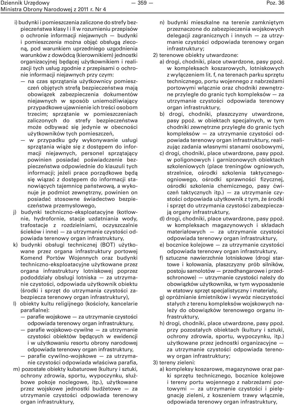czym: na czas sprzątania użytkownicy pomieszczeń objętych strefą bezpieczeństwa mają obowiązek zabezpieczenia dokumentów niejawnych w sposób uniemożliwiający przypadkowe ujawnienie ich treści osobom