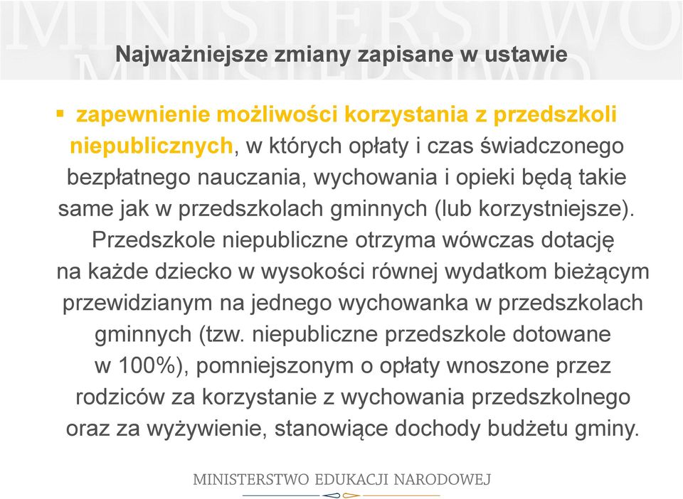 Przedszkole niepubliczne otrzyma wówczas dotację na każde dziecko w wysokości równej wydatkom bieżącym przewidzianym na jednego wychowanka w