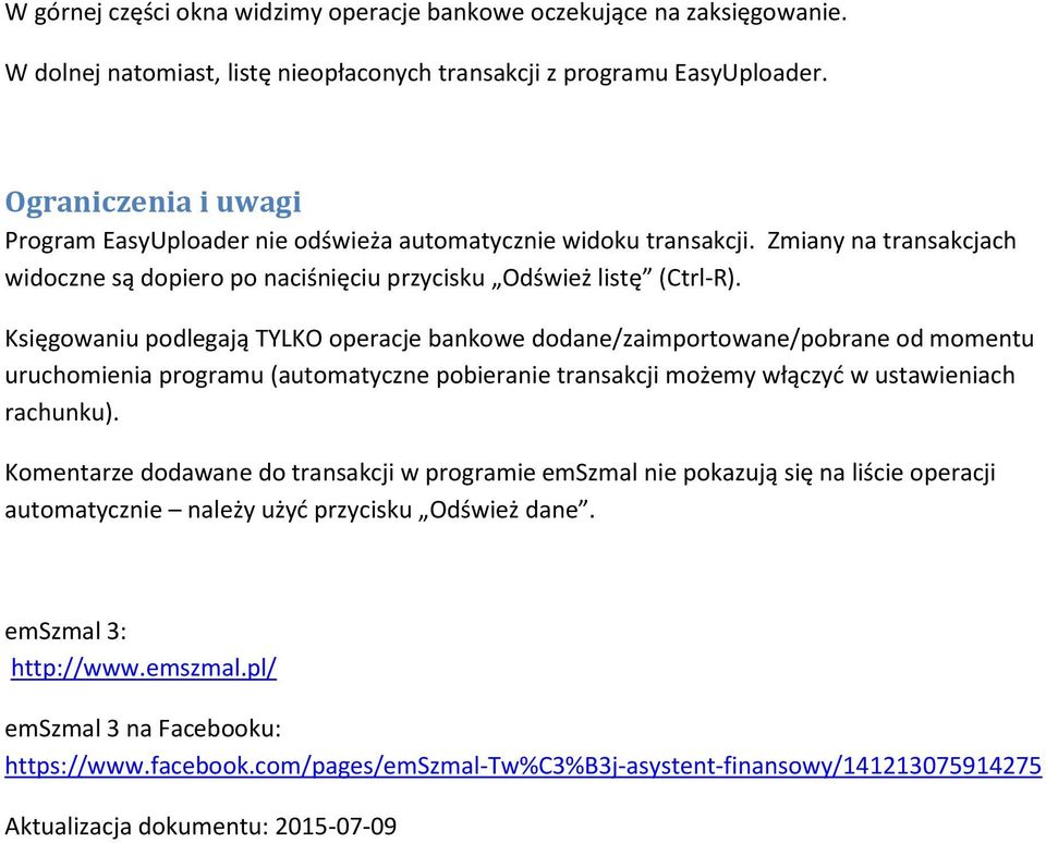 Księgowaniu podlegają TYLKO operacje bankowe dodane/zaimportowane/pobrane od momentu uruchomienia programu (automatyczne pobieranie transakcji możemy włączyć w ustawieniach rachunku).