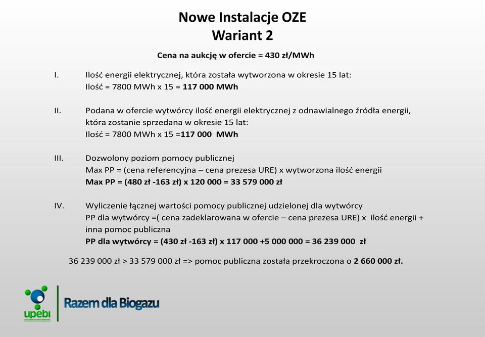 Max PP = (cena referencyjna cena prezesa URE) x wytworzona ilość energii Max PP = (480 zł -163 zł) x 120 000 = 33 579 000 zł Wyliczenie łącznej wartości pomocy publicznej udzielonej dla wytwórcy PP