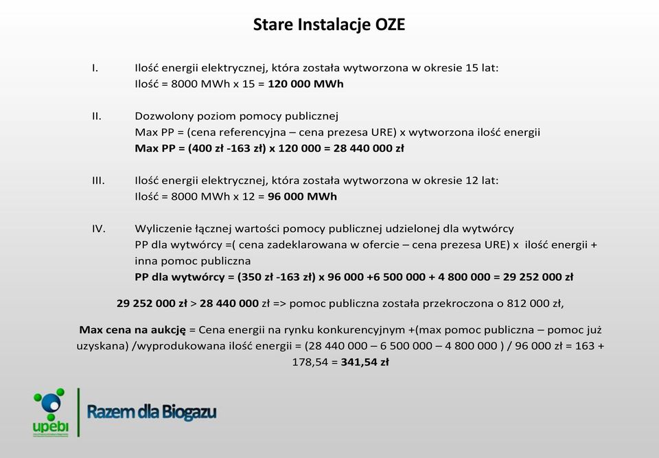 została wytworzona w okresie 12 lat: Ilość = 8000 MWh x 12 = 96 000 MWh Wyliczenie łącznej wartości pomocy publicznej udzielonej dla wytwórcy PP dla wytwórcy =( cena zadeklarowana w ofercie cena