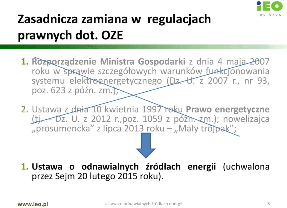 elektroenergetycznego (Dz. U. z 2007 r., nr 93, poz. 623 z późn. zm.); 2.