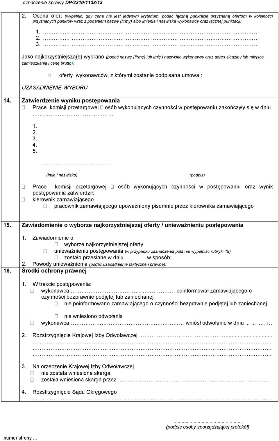 Jako najkorzystniejszą(e) wybrano (podać nazwę (firmę) lub imię i nazwisko wykonawcy oraz adres siedziby lub miejsca zamieszkania i cenę brutto): oferty wykonawców, z którymi zostanie podpisana umowa
