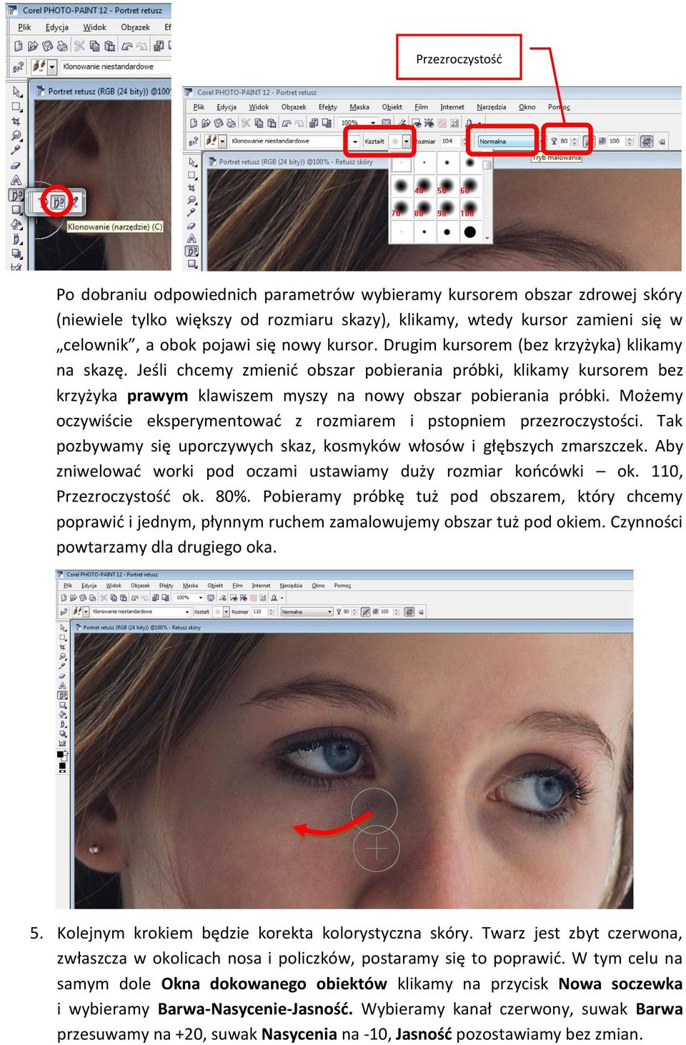 Możemy oczywiście eksperymentować z rozmiarem i pstopniem przezroczystości. Tak pozbywamy się uporczywych skaz, kosmyków włosów i głębszych zmarszczek.