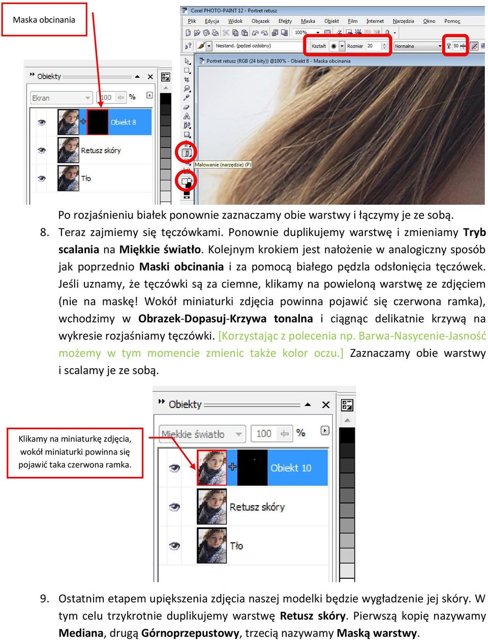 Kolejnym krokiem jest nałożenie w analogiczny sposób jak poprzednio Maski obcinania i za pomocą białego pędzla odsłonięcia tęczówek.