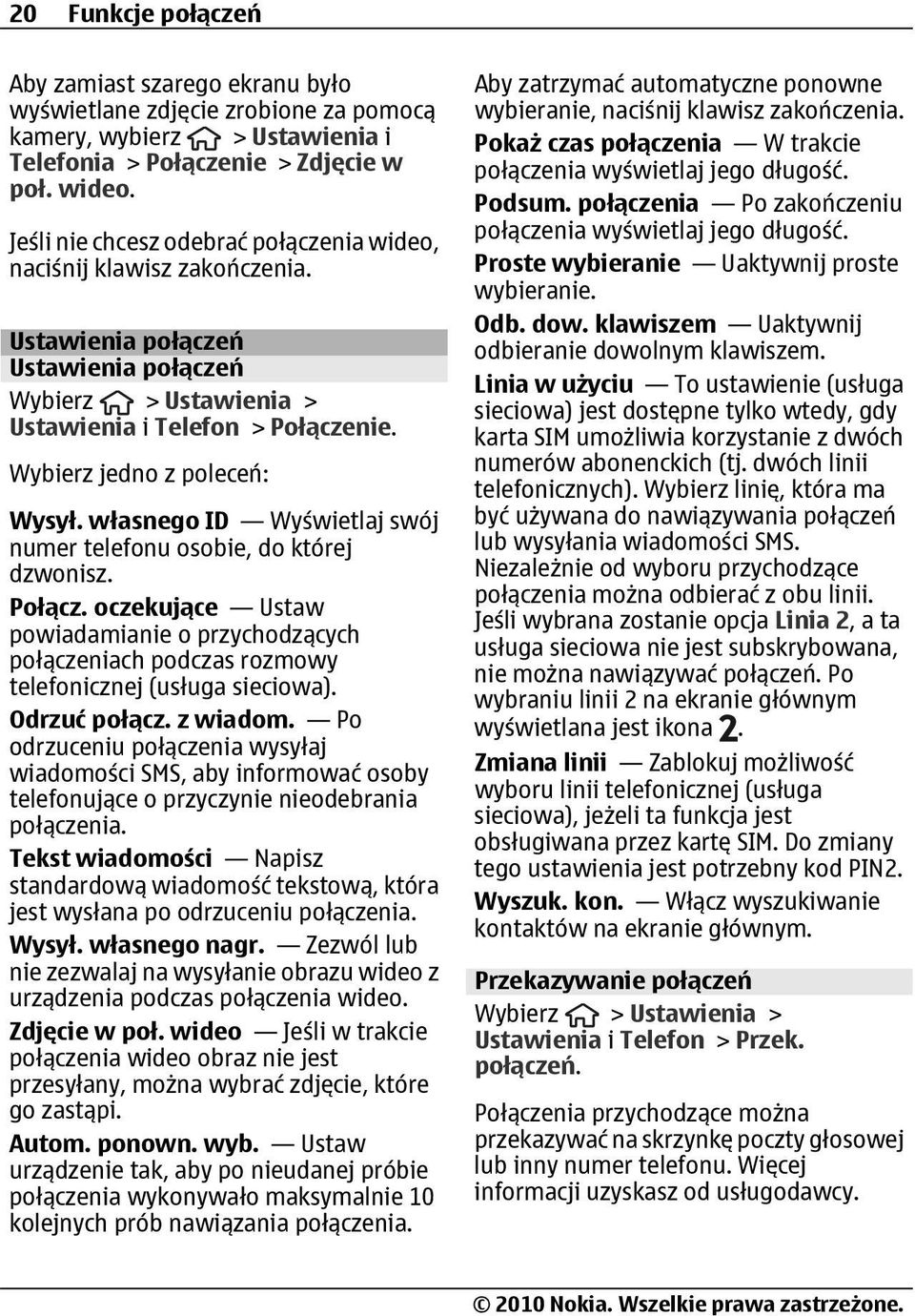 Wybierz jedno z poleceń: Wysył. własnego ID Wyświetlaj swój numer telefonu osobie, do której dzwonisz. Połącz.