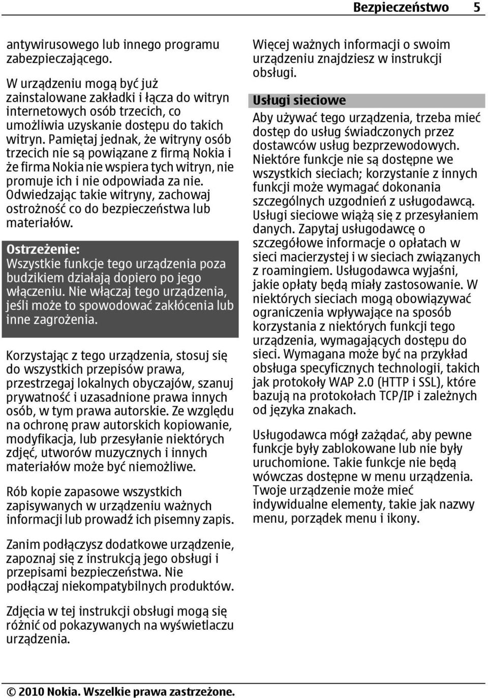Pamiętaj jednak, że witryny osób trzecich nie są powiązane z firmą Nokia i że firma Nokia nie wspiera tych witryn, nie promuje ich i nie odpowiada za nie.