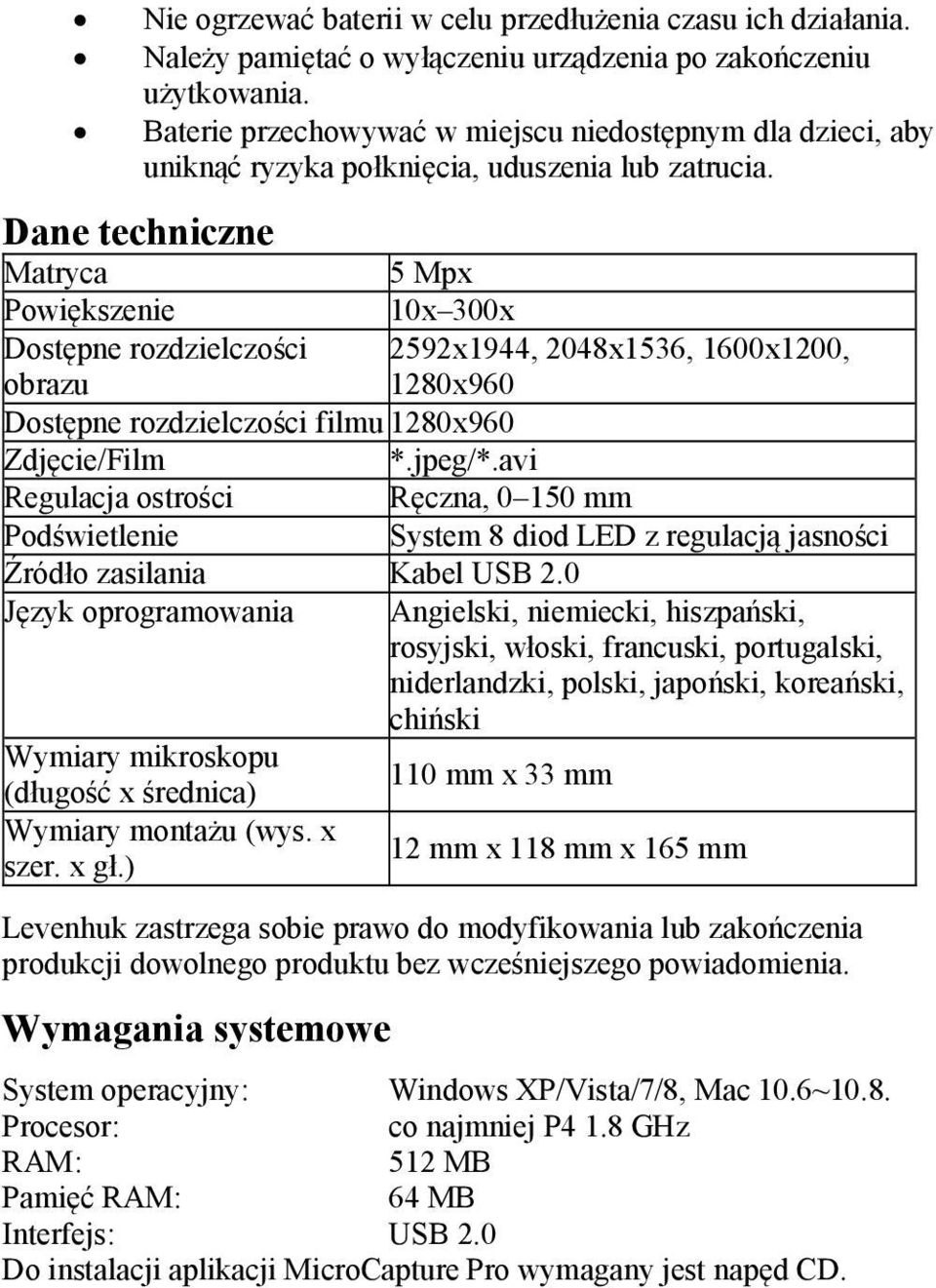 Dane techniczne Matryca 5 Mpx Powiększenie 10x 300x Dostępne rozdzielczości obrazu 2592x1944, 2048x1536, 1600x1200, 1280x960 Dostępne rozdzielczości filmu 1280x960 Zdjęcie/Film *.jpeg/*.