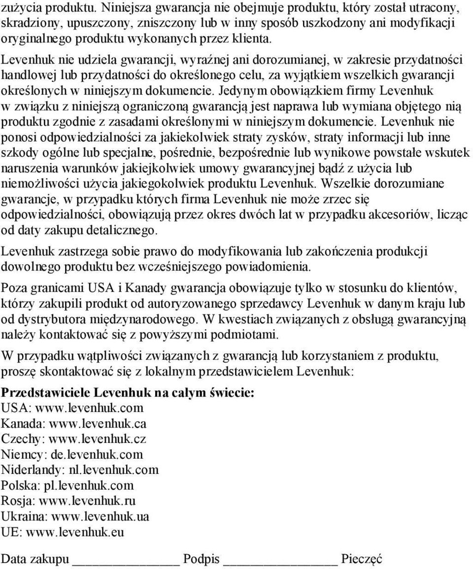 Levenhuk nie udziela gwarancji, wyraźnej ani dorozumianej, w zakresie przydatności handlowej lub przydatności do określonego celu, za wyjątkiem wszelkich gwarancji określonych w niniejszym dokumencie.