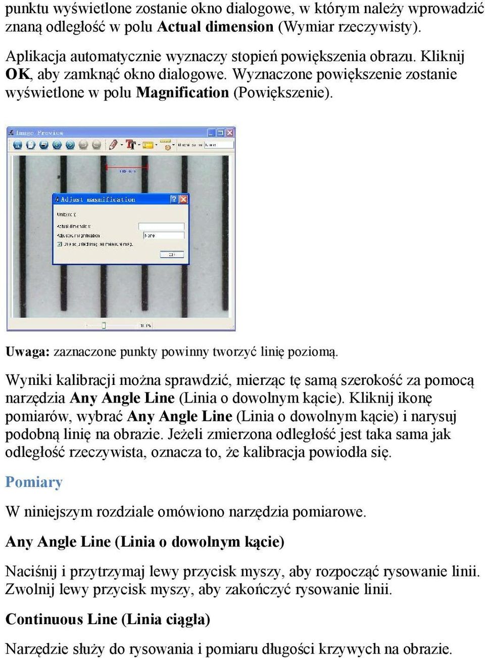 Wyniki kalibracji można sprawdzić, mierząc tę samą szerokość za pomocą narzędzia Any Angle Line (Linia o dowolnym kącie).