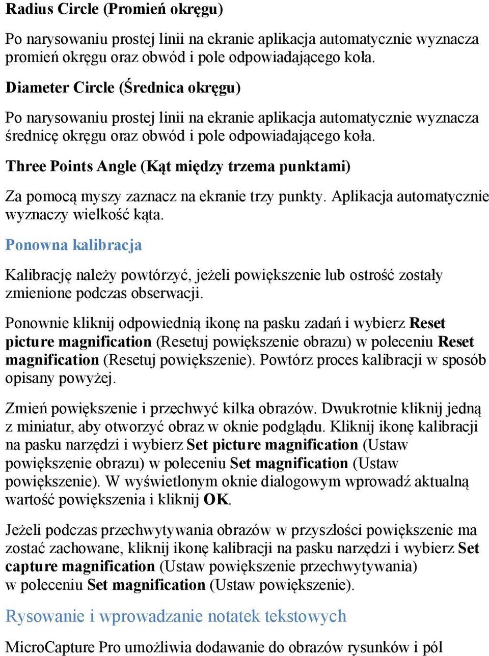 Three Points Angle (Kąt między trzema punktami) Za pomocą myszy zaznacz na ekranie trzy punkty. Aplikacja automatycznie wyznaczy wielkość kąta.